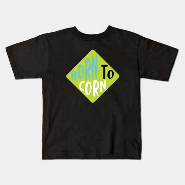 Cornhole Born to Corn Kids T-Shirt by whyitsme